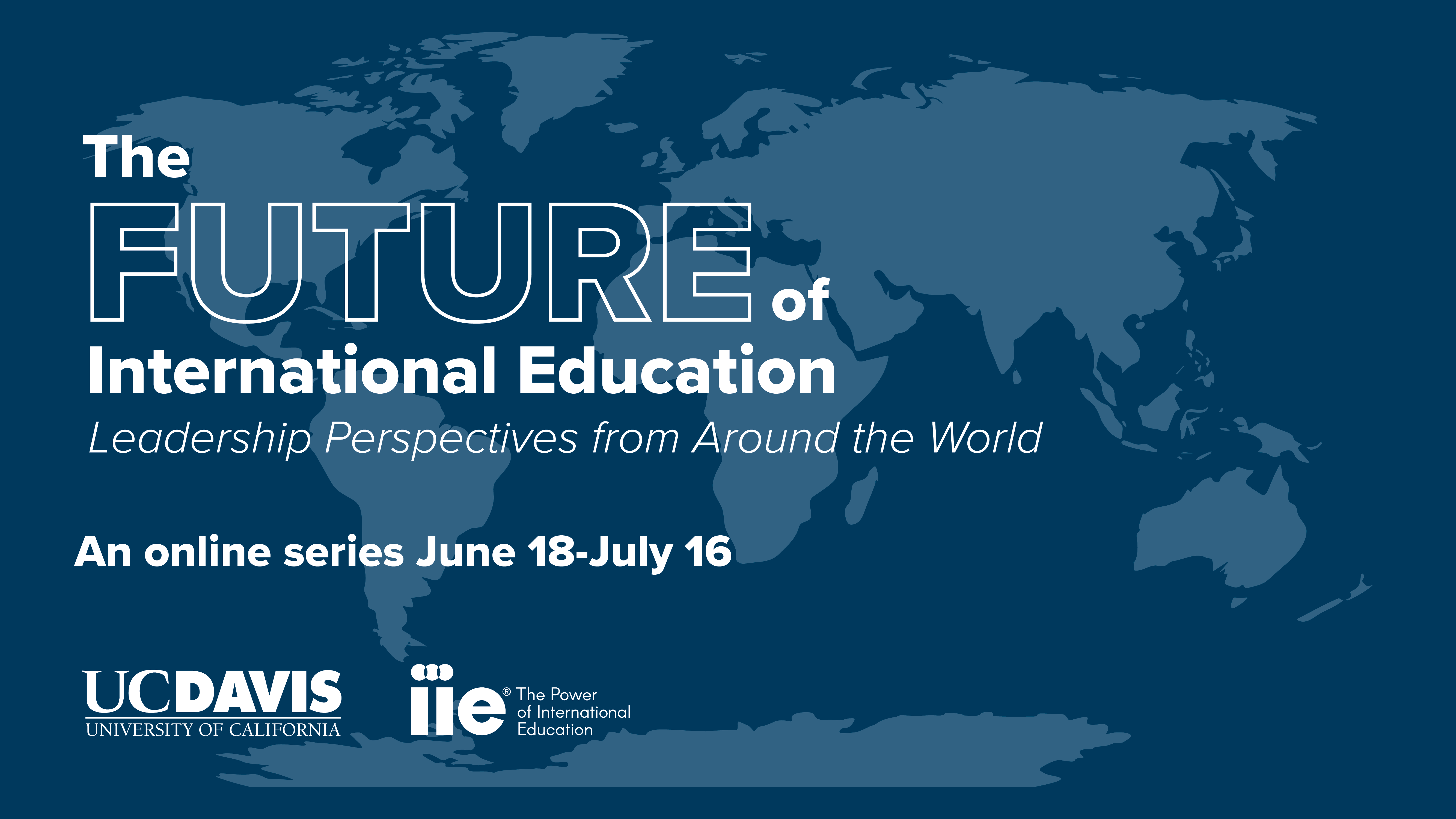 The Future of international Education: Leadership Perspectives from Around the World, an online series June 18- July 16