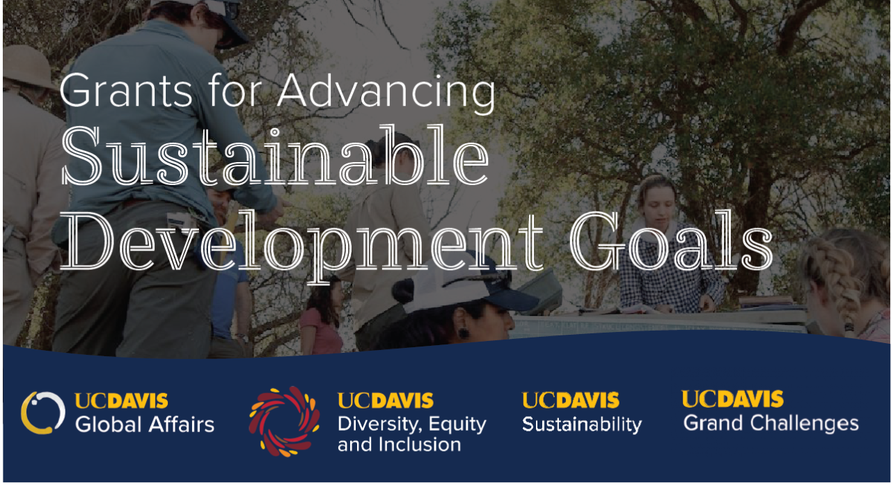 Grants for Advancing Sustainable Development Goals and the logos for UC Davis Global Affairs, Diversity, Equity and Inclusion, Sustainability, and Grand Challenges over a backdrop of a photos of people working out in nature.