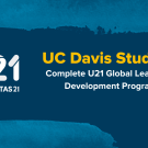 "U21 Universitas 21" is written to the left of the graphic followed by "UC Davis Students Complete U21 Global Leadership Development Programs" to the right. The text lies over a navy blue background with watercolor brush strokes.